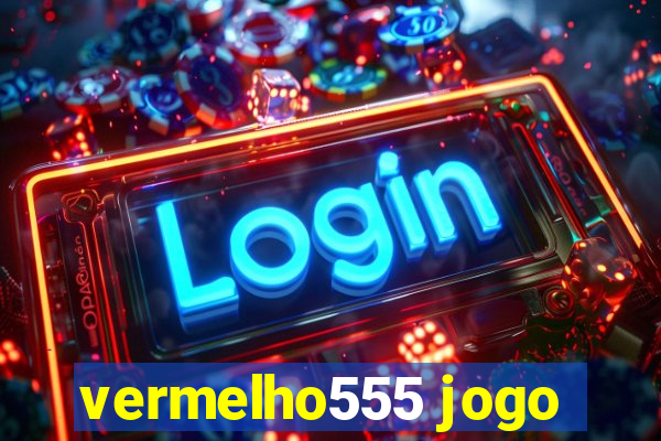 vermelho555 jogo